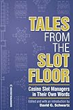 Tales from the Slot Floor: Casino Slot Managers in Their Own Words (Gambling Studies Series) by David G. Schwartz