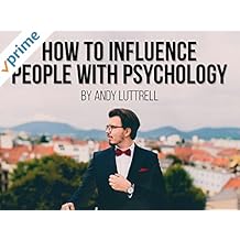 How to Influence People with Psychology