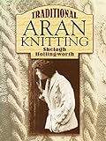 Traditional Aran Knitting (Dover Knitting, Crochet, Tatting, Lace) by Shelagh Hollingworth