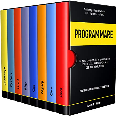 PROGRAMMARE: Tutti i segreti sullo sviluppo web lato server e client. PYTHON, JAVA, JAVASCRIPT, C++, CSS, PHP, HTML, MYSQL: la guida completa alla programmazione. ESEMPI DI CODICE ED ESERCIZI