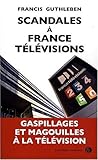Scandales Ã  France TÃ©lÃ©vision (French Edition) by 