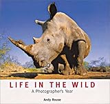 Life in the Wild: A Photographer's Year by 