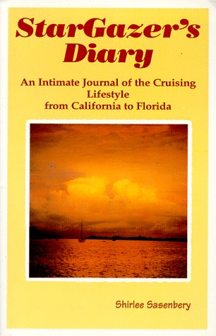 Stargazer's Diary: an Intimate Journal of the Cruising Lifestyle from California to Florida by Shirlee Sasenbery