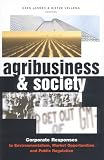 Image de Agribusiness and Society: Corporate Responses to Environmentalism, Market Opportunities and Public Regulation