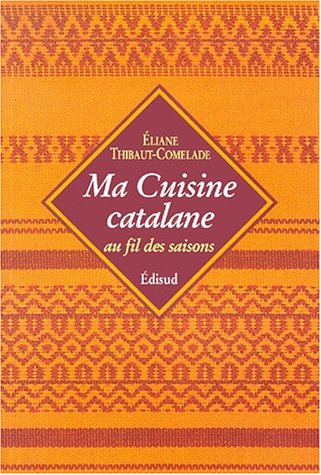 Ma cuisine catalane by Eliane Thibaut-Comelade