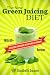 The New Green Juicing Diet: With 60+ Alkalizing, Energizing, Detoxifying, Fat Burning Recipes by Liz Swann Miller, A.K Kennedy