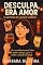Livro Desculpa, Era Amor ( e um pouco de loucura também ): Uma comédia emocional sobre perder a cabeça, o juízo e, no fim, o medo de recomeçar. (Trilogia da Humilhação Amorosa Livro 1)
