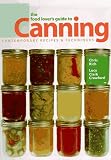 The Food Lover's Guide to Canning: Contemporary Recipes & Techniques by 