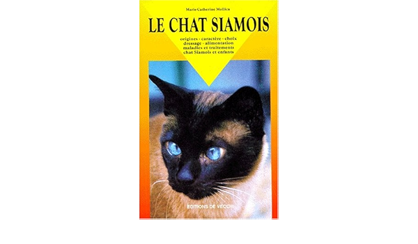 Le Chat Siamois Origines Caractere Choix Dressage Alimentation Maladies Et Traitements Chat Siamois Et Enfants Amazon Com Books