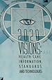 2020 Visions: Health Care Information, Standards, &amp; Technologies