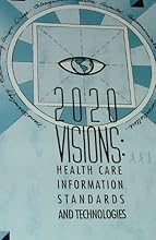 2020 Visions: Health Care Information, Standards, & Technologies