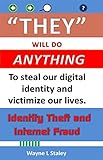 They Will Do Anything: Identity Theft and Internet Fraud by 