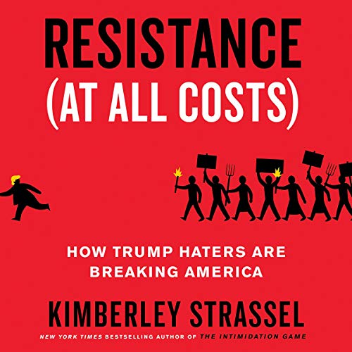 Resistance (at All Costs): How Trump Haters Are Breaking America - //medicalbooks.filipinodoctors.org