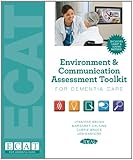 Environment & Communication Assessment Tookit for Dementia Care (Complete) by Jennifer Brush MA  CCC-SLP, Margaret Calkins M.Arch.  Ph.D.