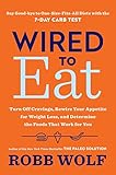Wired to Eat: Turn Off Cravings, Rewire Your Appetite for Weight Loss, and Determine the Foods That