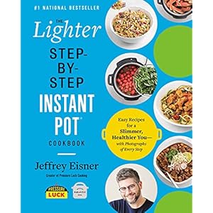 The Lighter Step-By-Step Instant Pot Cookbook: Easy Recipes for a Slimmer, Healthier You – With Photographs of Every…