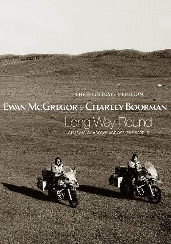 Long Way Round: The Illustrated Edition: Chasing Shadows Across the ...