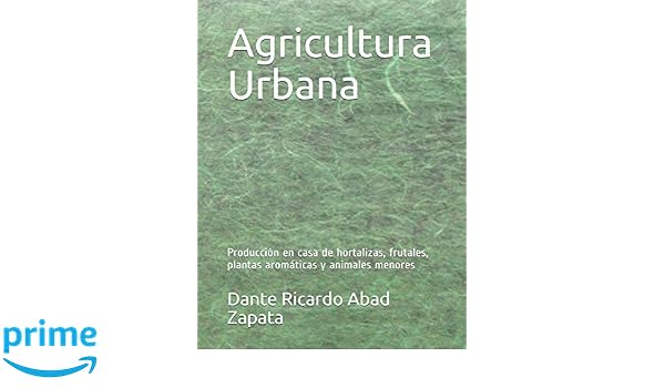 Agricultura Urbana: Producción en casa de hortalizas, frutales ...