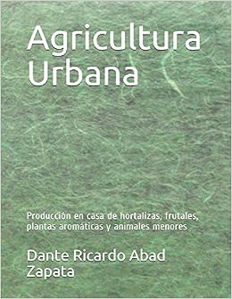 Agricultura Urbana: Producción en casa de hortalizas, frutales ...