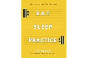 Eat Sleep Practice Repeat - A Deliberate Practice & Lesson Journal for Musicians: A Teacher-Approved Practice Log for Music Students: Notebook to ... Fix Mistakes, Set Goals & Track Progress