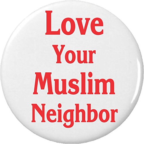 Love Your Muslim Neighbor 1.25â€ Pinback Button Pin Support