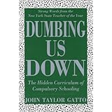Dumbing Us Down: The Hidden Curriculum of Compulsory Schooling