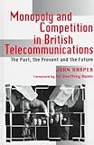 Image de Monopoly and Competition in British Telecommunications: The Past, the Present and the Future (Science, Technology & the International Political Econom