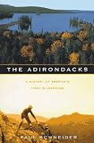 Front cover for the book The Adirondacks: A History of America's First Wilderness by Paul Schneider