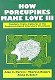 How Porcupines Make Love III : Readers, Texts, Cultures in the Response-Based Literature Classroom, Purves, Alan C. and Rogers, Theresa, 0801312604