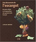 A la découverte de l'escargot : Recettes d'hier et d'aujourd'hui des grands chefs français by
