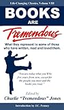 Books Are Tremendous: What They Represent to Some of Those Who Have Written, Read and Loved Them (Li by 