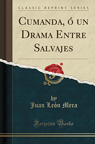 Cumandá, ó un Drama Entre Salvajes (Classic Reprint) (Spanish Edition)