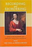 Recording and Reordering : Essays on the Seventeenth- and Eighteenth-Century Diary and Journal, Doll, Dan and Munns, Jessica, 0838756301