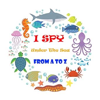 I SPY UNDER THE SEA FROM A TO Z: I Spy With My Little Eye Guessing and