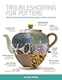 Troubleshooting for Potters: All the Common Problems, Why They Happen, and How to Fix Them by 
