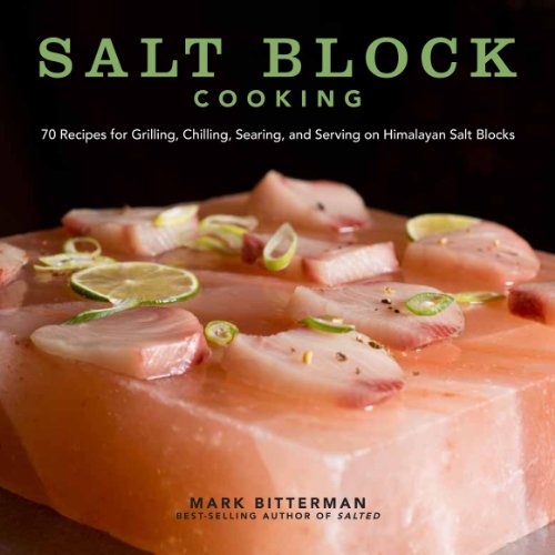 Download Salt Block Cooking: 70 Recipes for Grilling, Chilling, Searing, and Serving on Himalayan Salt Blocks (Bitterman's) Download Salt Block Cooking: 70 Recipes for Grilling, Chilling, Searing, and Serving on Himalayan Salt Blocks (Bitterman's)