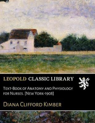 Text-Book of Anatomy and Physiology for Nurses. [New York-1908]