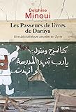 Les Passeurs de livres de Daraya. Une bibliothèque clandestine en Syrie (Documents (H.C)) (French E by