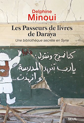 Les Passeurs de livres de Daraya. Une bibliothèque clandestine en Syrie (Documents (H.C)) (French E by Delphine Minoui
