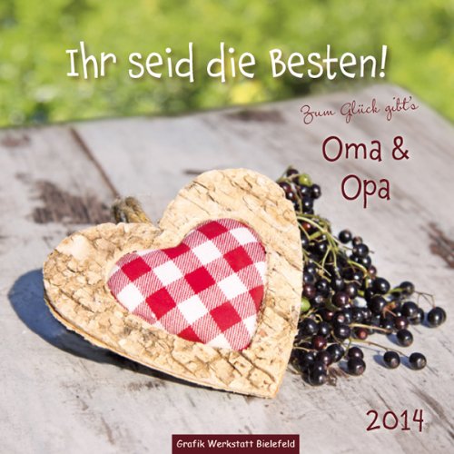 Ihr Seid Die Besten 2014 Zum Gluck Gibt S Oma Opa Wandkalender Amazon De Bucher