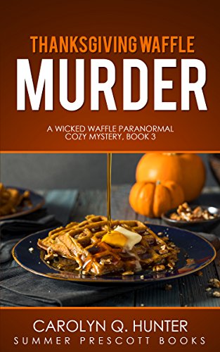 Thanksgiving Waffle Murder (Wicked Waffle Paranormal Cozies Book 3) by [Hunter, Carolyn Q.]