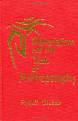Materialism and the Task of Anthroposophy: 17 lectures, Dornach, April 2-June 5, 1921 (CW 204) (Coll by Rudolf Steiner