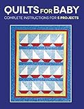 Quilts for Baby: Complete Instructions for 5 Projects by 