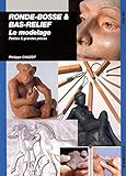 Ronde-bosse et bas-relief : Le modelage, petites et grandes pièces by