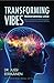 Transforming Vibes, Transforming Lives: How to Tune Your Inner Frequency From Comfort to Ultimate Su by Dr. Jussi Eerikainen
