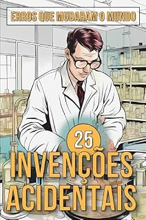 Livro 25 Invenções Acidentais: Histórias Surpreendentes de Erros que Mudaram o Mundo