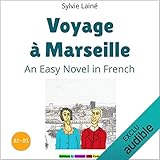 Voyage à Marseille (Trip to Marseille): Learn French with Stories by 