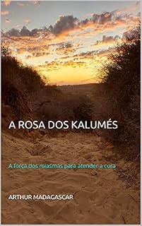 Livro A ROSA DOS KALUMÉS: A força dos miasmas para atender a cura