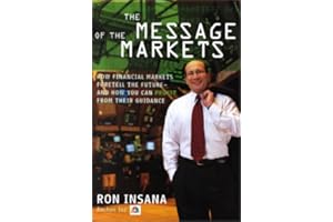 The Message of the Markets: How Financial Markets Foretell the Future--and How You Can Profit from Their Guidance