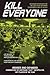 Kill Everyone: Advanced Strategies for No-Limit Hold 'em Poker Tournaments and Sit-n-Go's